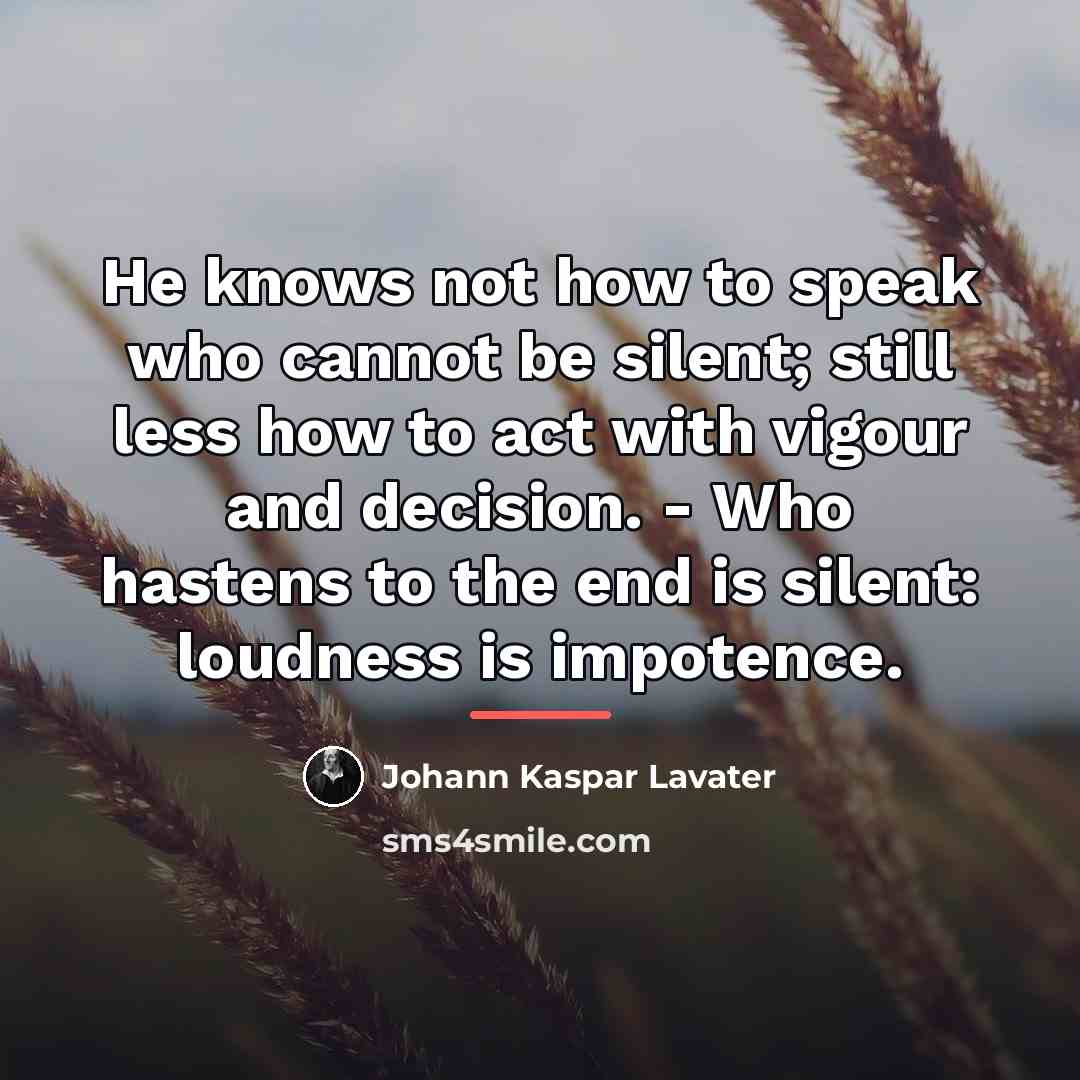 “He knows not how to speak who cannot be silent;…” quote by Johann Kaspar Lavater