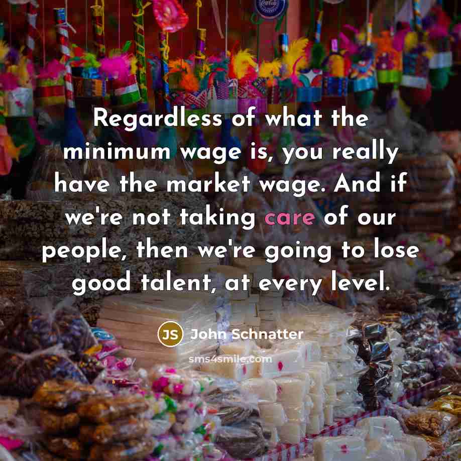 “Regardless of what the minimum wage is, you really have…” quote by John Schnatter