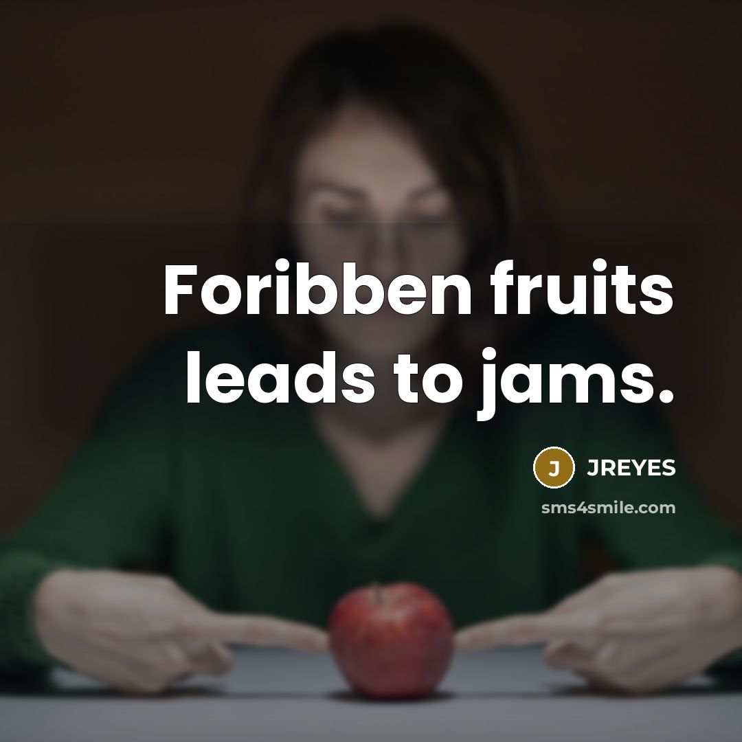 “Foribben fruits leads to jams.…” quote by JREYES
