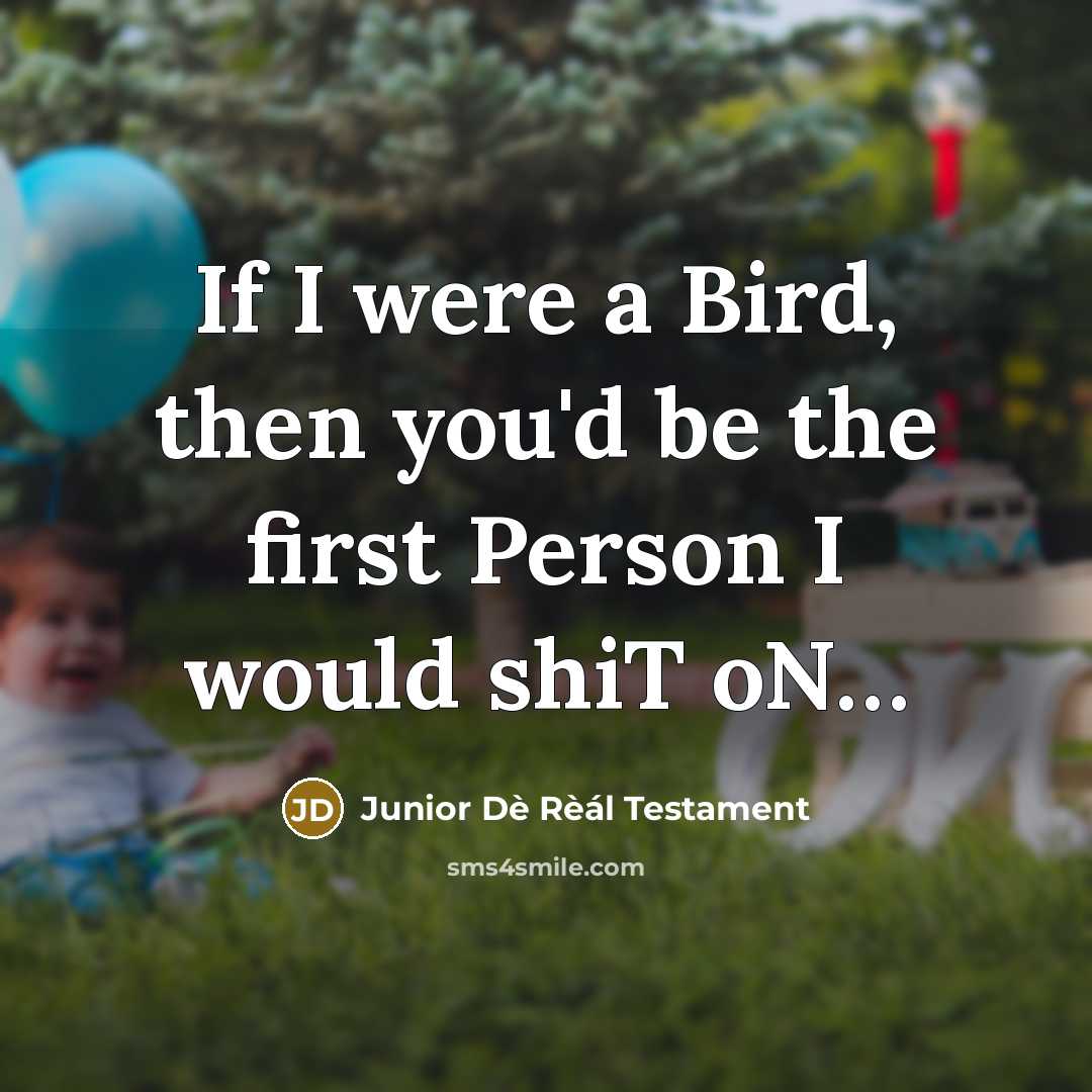 “If I were a Bird, then you'd be the first…” quote by Junior Dè Rèál Testament