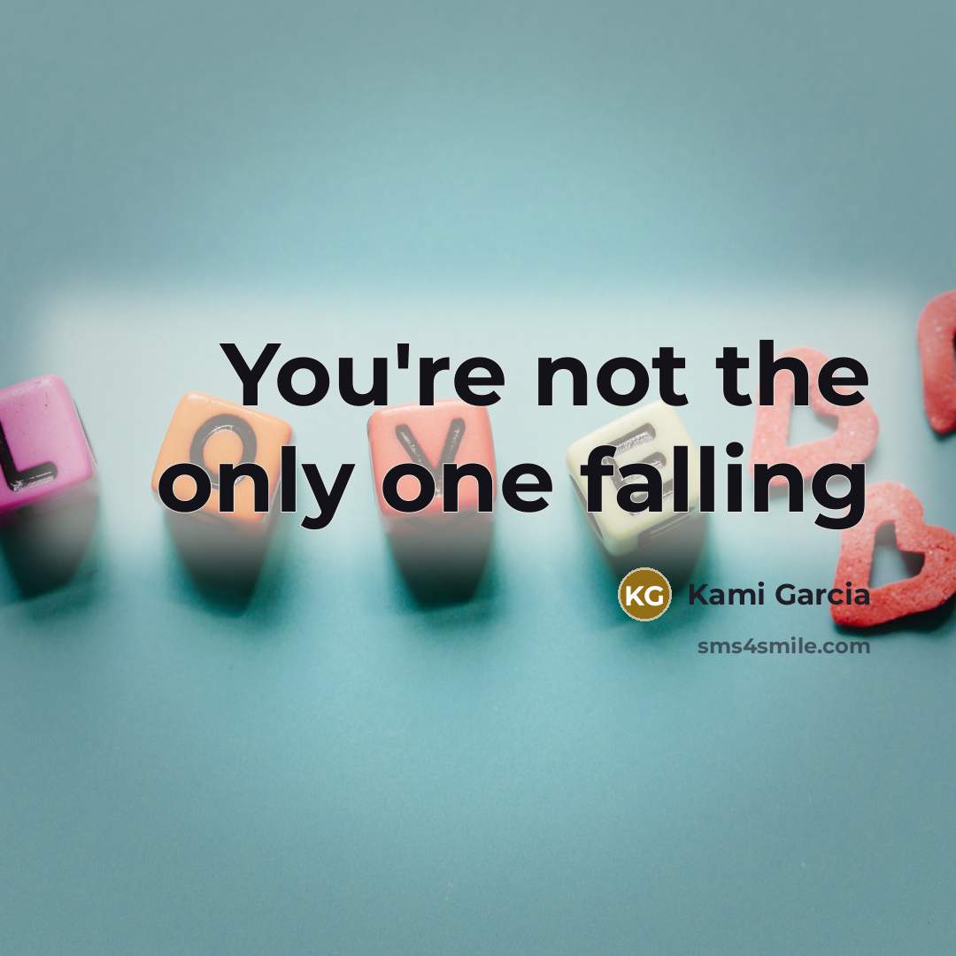 “You're not the only one falling…” quote by Kami Garcia