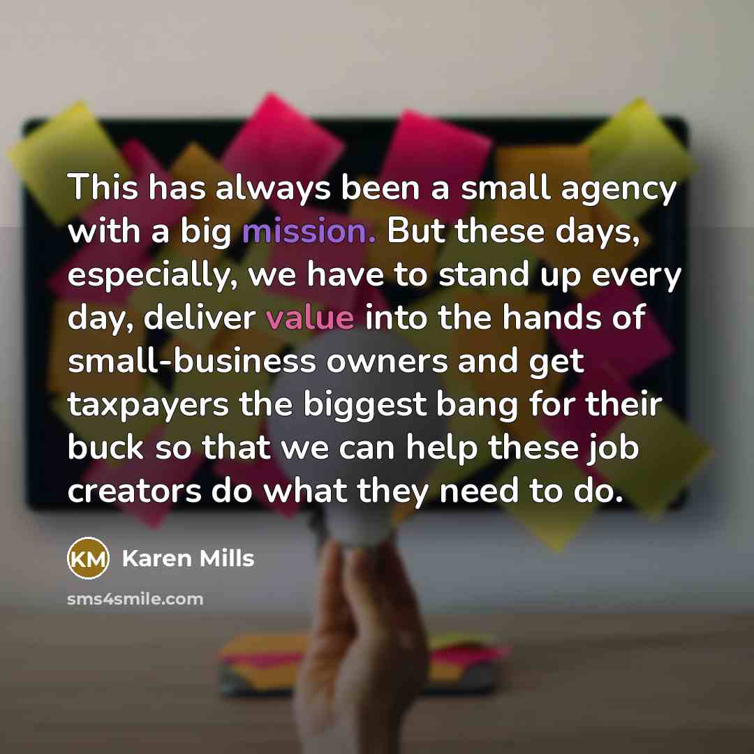 “This has always been a small agency with a big…” quote by Karen Mills