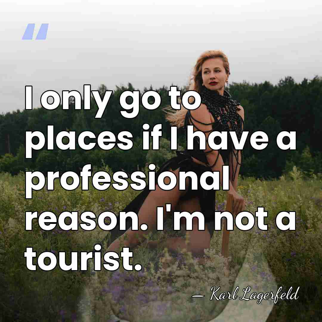 I only go to places if I have a professional reason. I'm&hellip; - Karl Lagerfeld