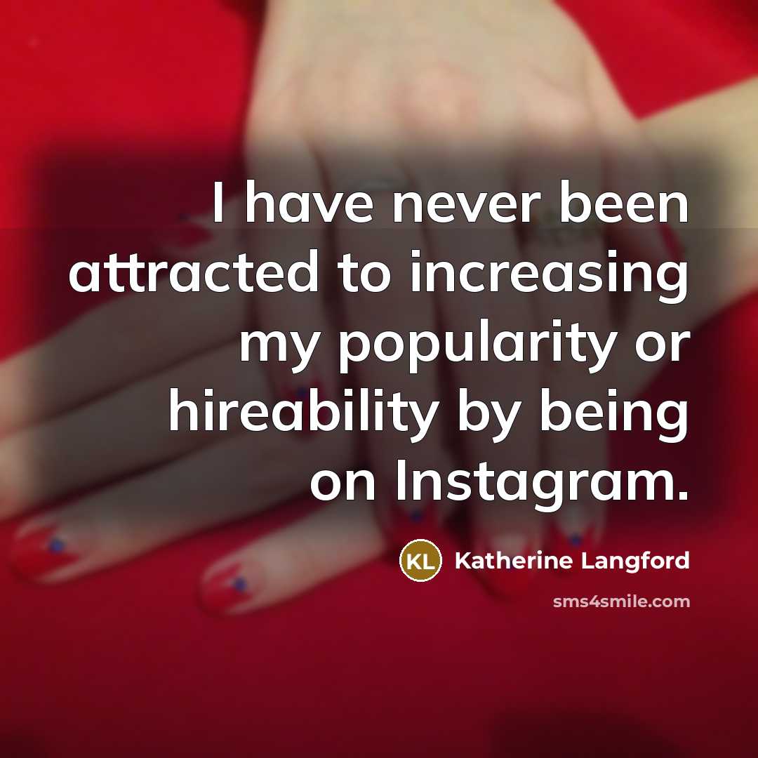 “I have never been attracted to increasing my popularity or…” quote by Katherine Langford