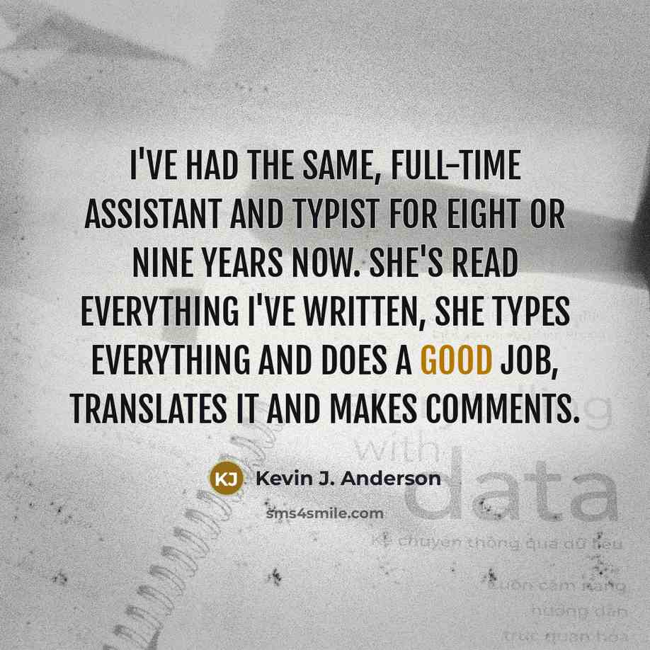 “I've had the same, full-time assistant and typist for eight…” quote by Kevin J. Anderson