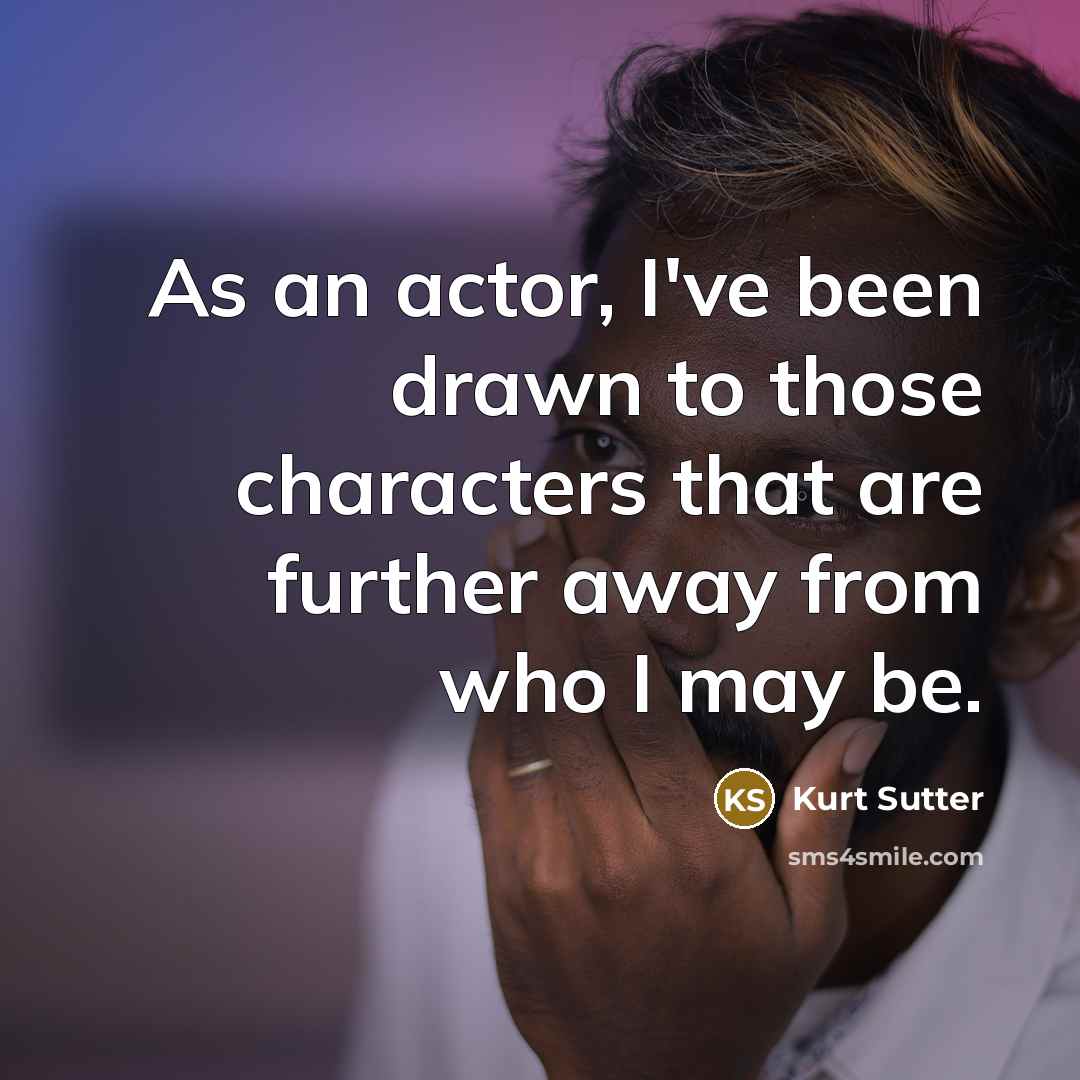 “As an actor, I've been drawn to those characters that…” quote by Kurt Sutter