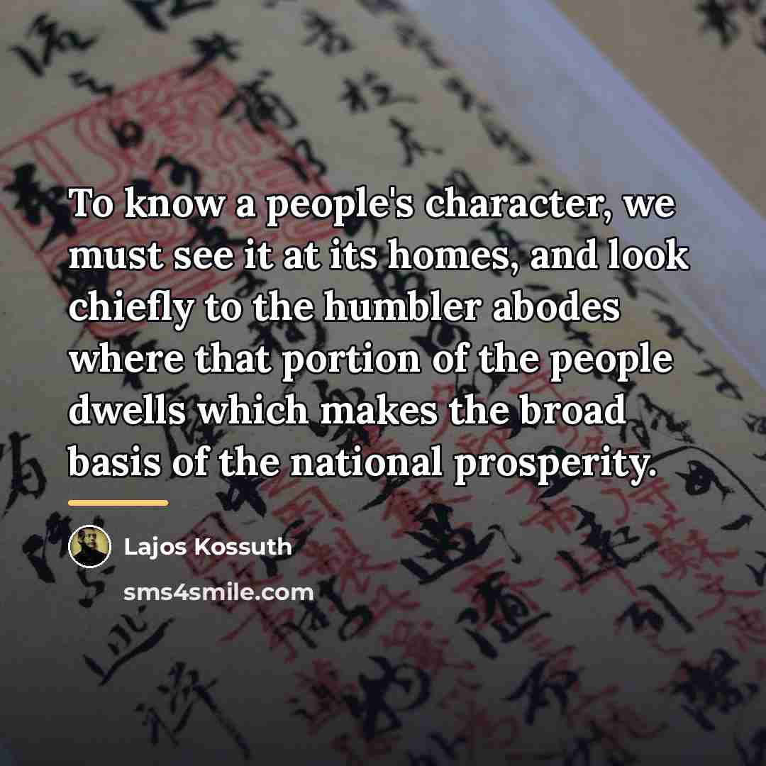 “To know a people's character, we must see it at…” quote by Lajos Kossuth