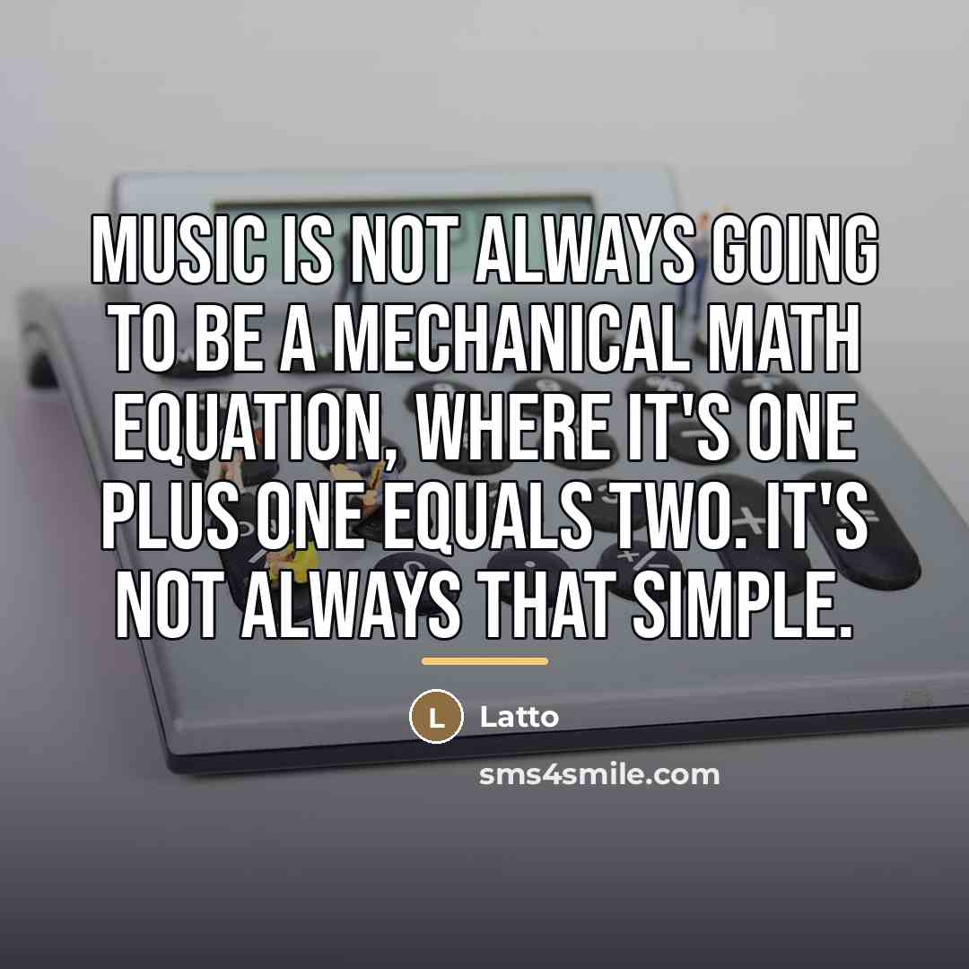 “Music is not always going to be a mechanical math…” quote by Latto