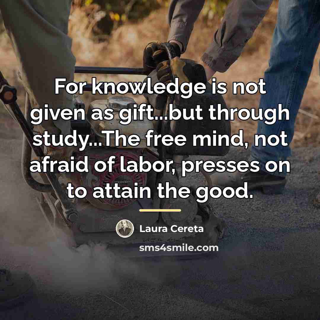 “For knowledge is not given as gift...but through study...The free…” quote by Laura Cereta