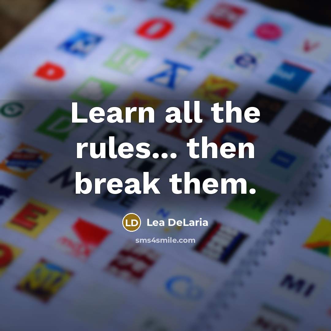 “Learn all the rules... then break them.…” quote by Lea DeLaria