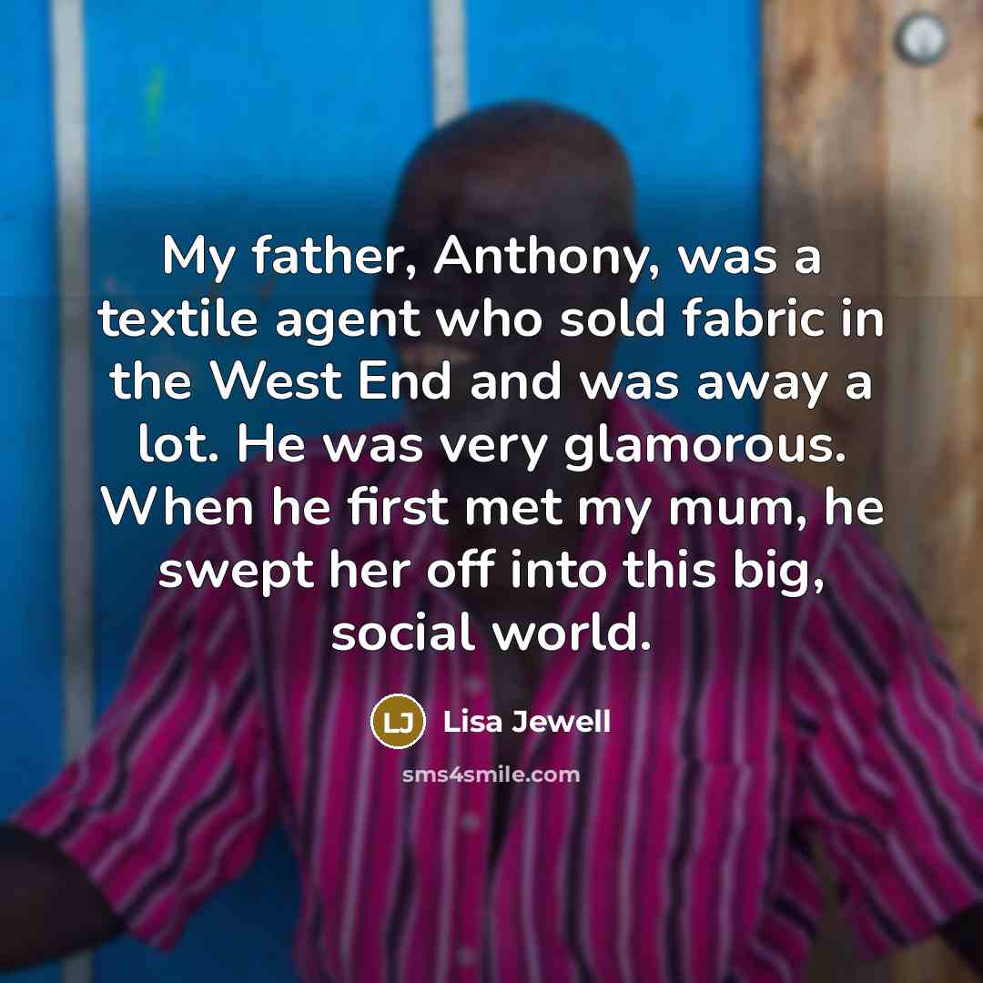 “My father, Anthony, was a textile agent who sold fabric…” quote by Lisa Jewell