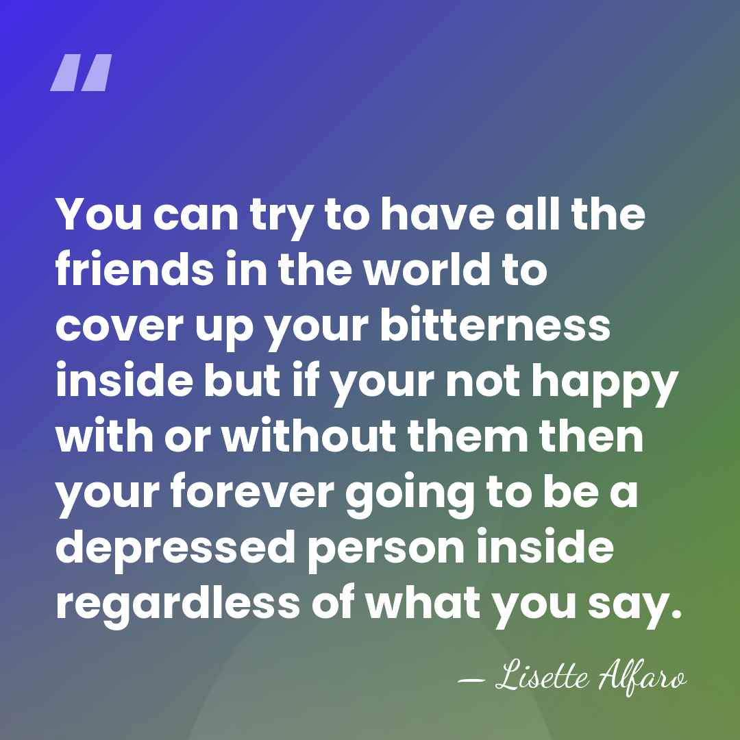 You can try to have all the friends in the world to&hellip; - Lisette Alfaro