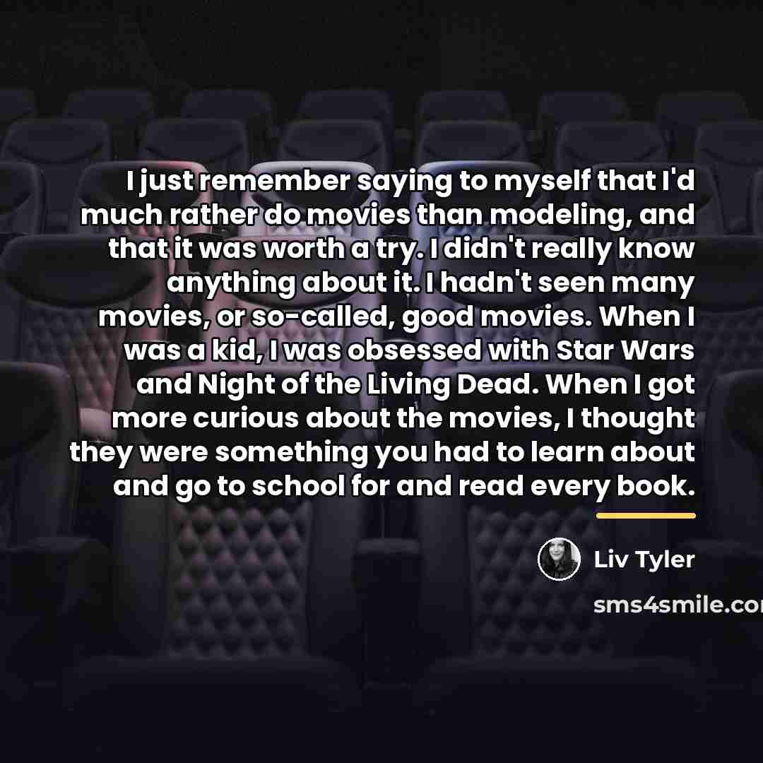 “I just remember saying to myself that I'd much rather…” quote by Liv Tyler
