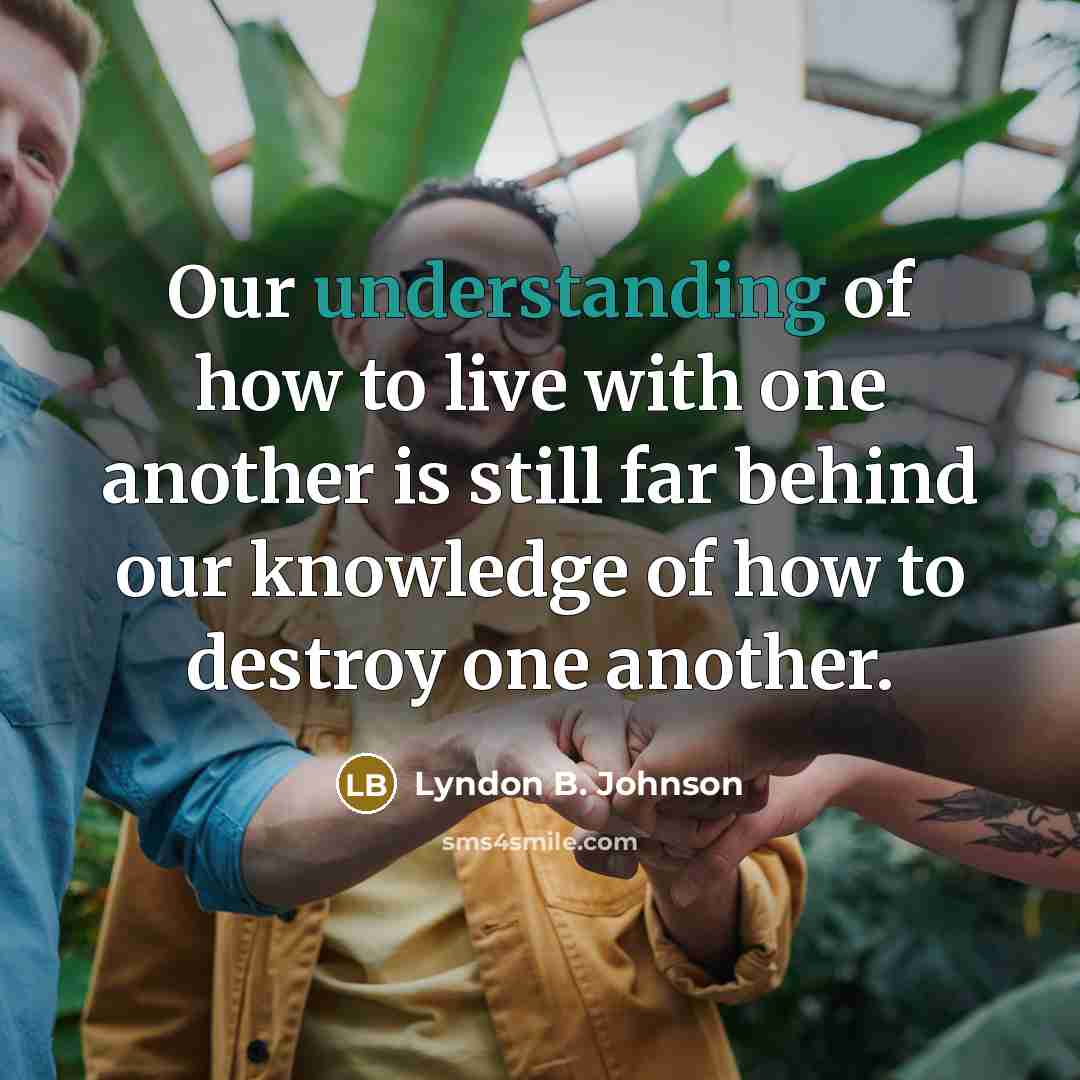 “Our understanding of how to live with one another is…” quote by Lyndon B. Johnson