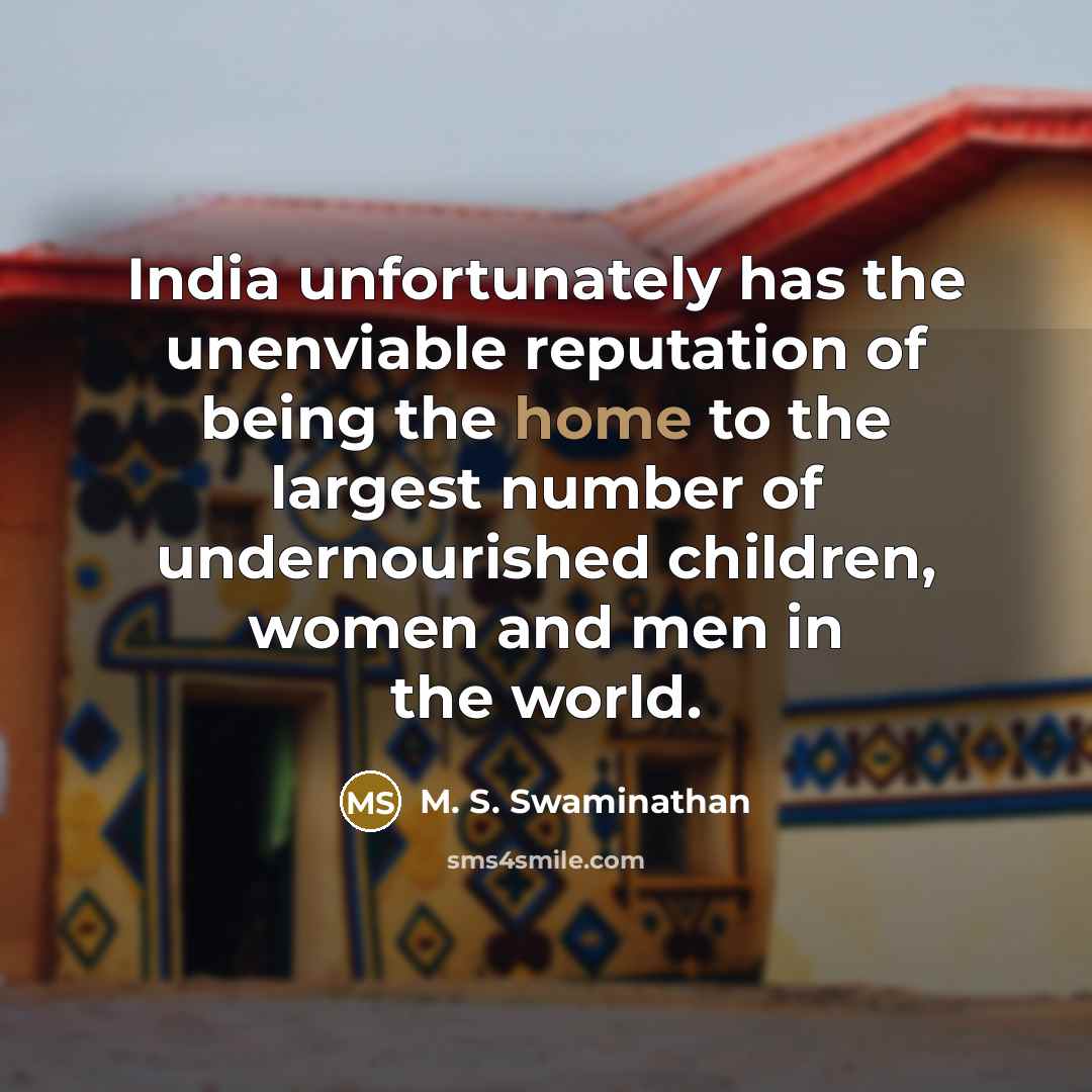 “India unfortunately has the unenviable reputation of being the home…” quote by M. S. Swaminathan