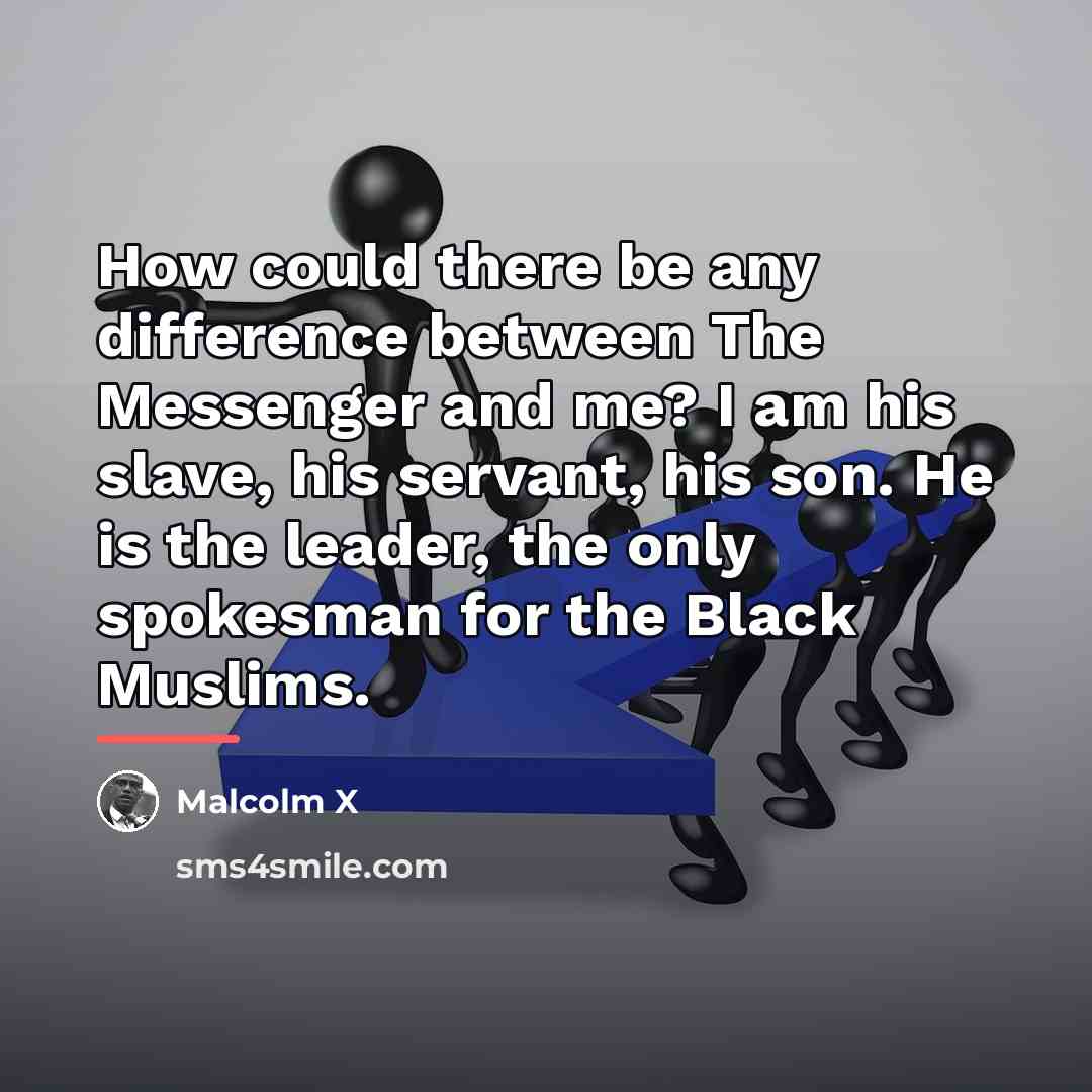 “How could there be any difference between The Messenger and…” quote by Malcolm X