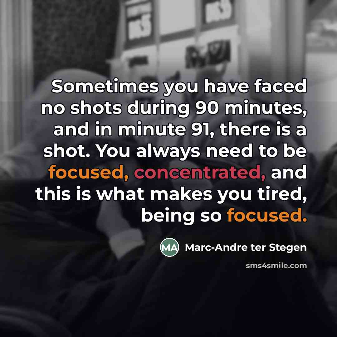 “Sometimes you have faced no shots during 90 minutes, and…” quote by Marc-Andre ter Stegen