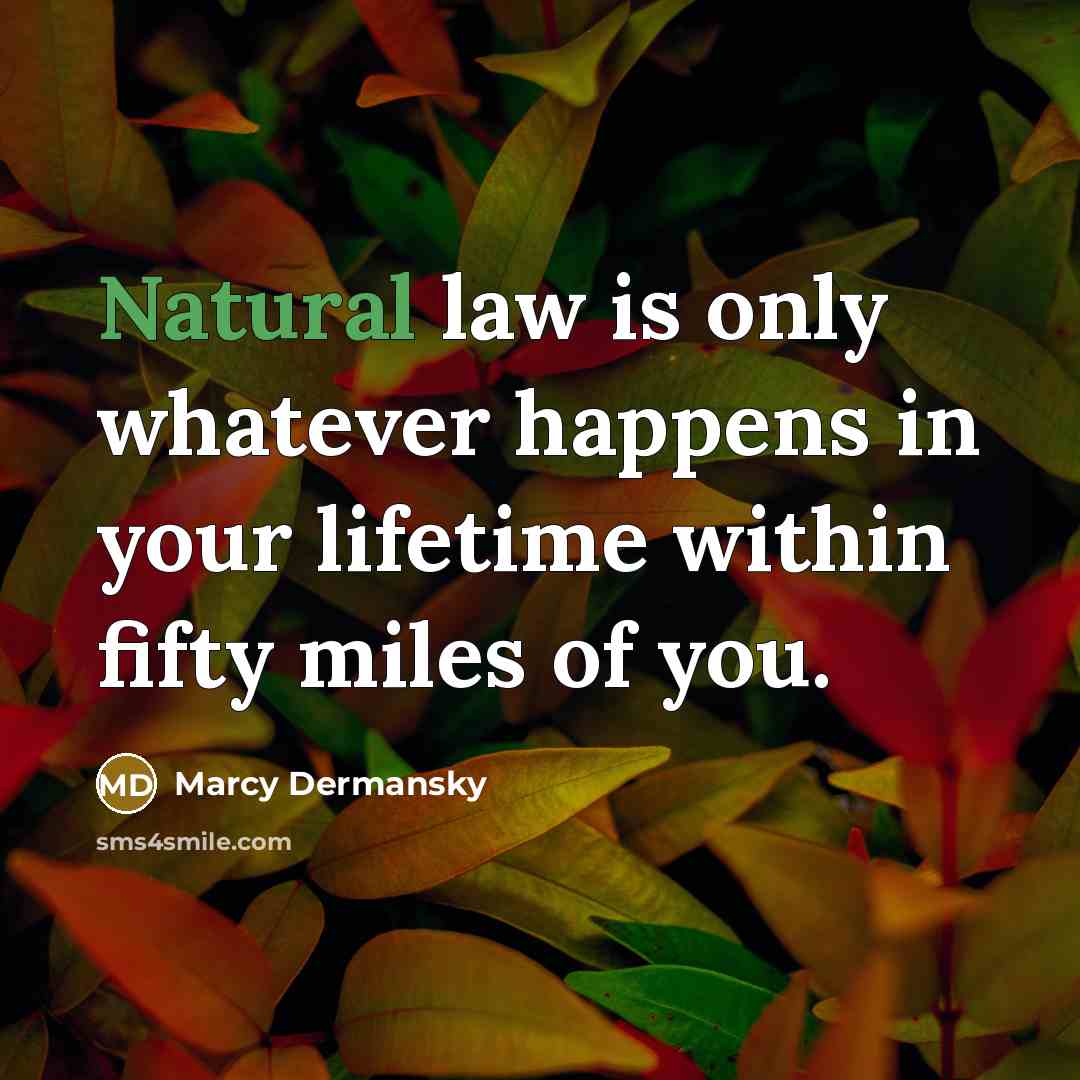 “Natural law is only whatever happens in your lifetime within…” quote by Marcy Dermansky