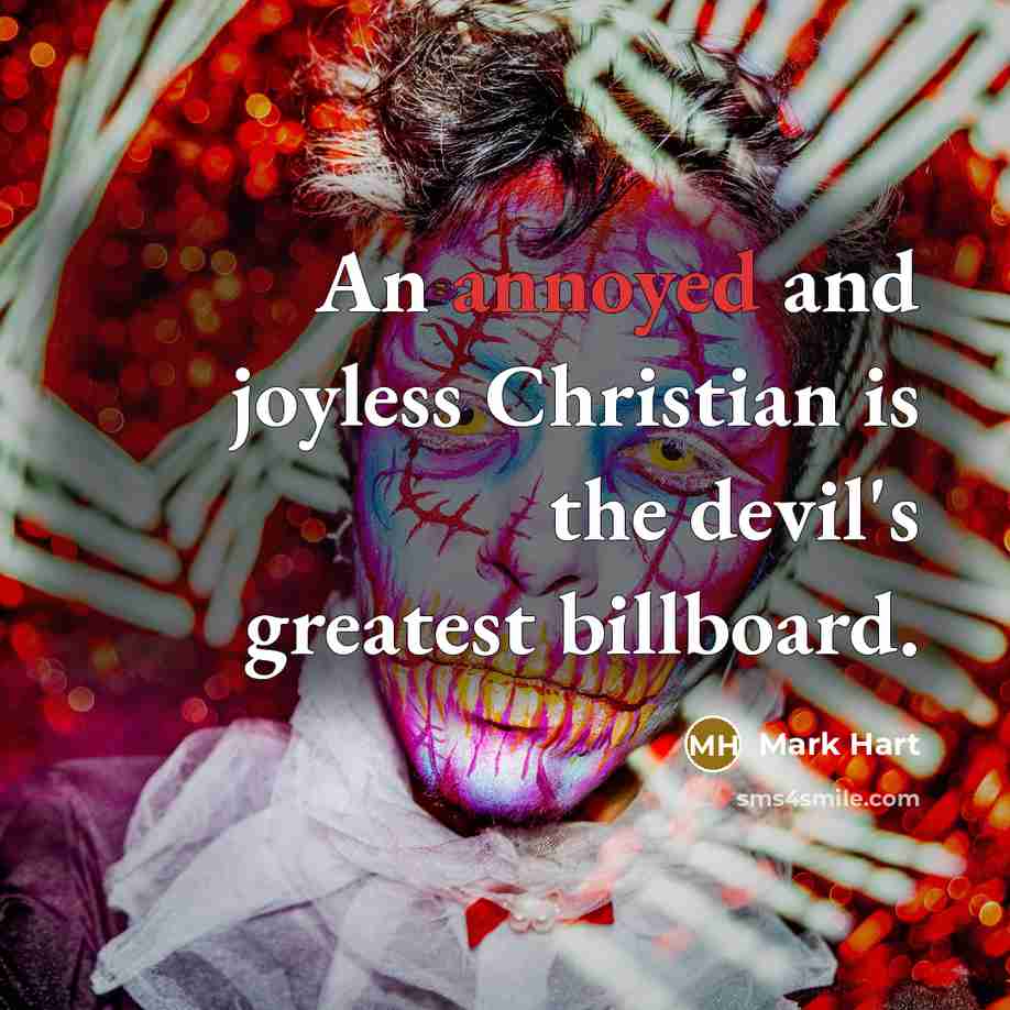 “An annoyed and joyless Christian is the devil's greatest billboard.…” quote by Mark Hart