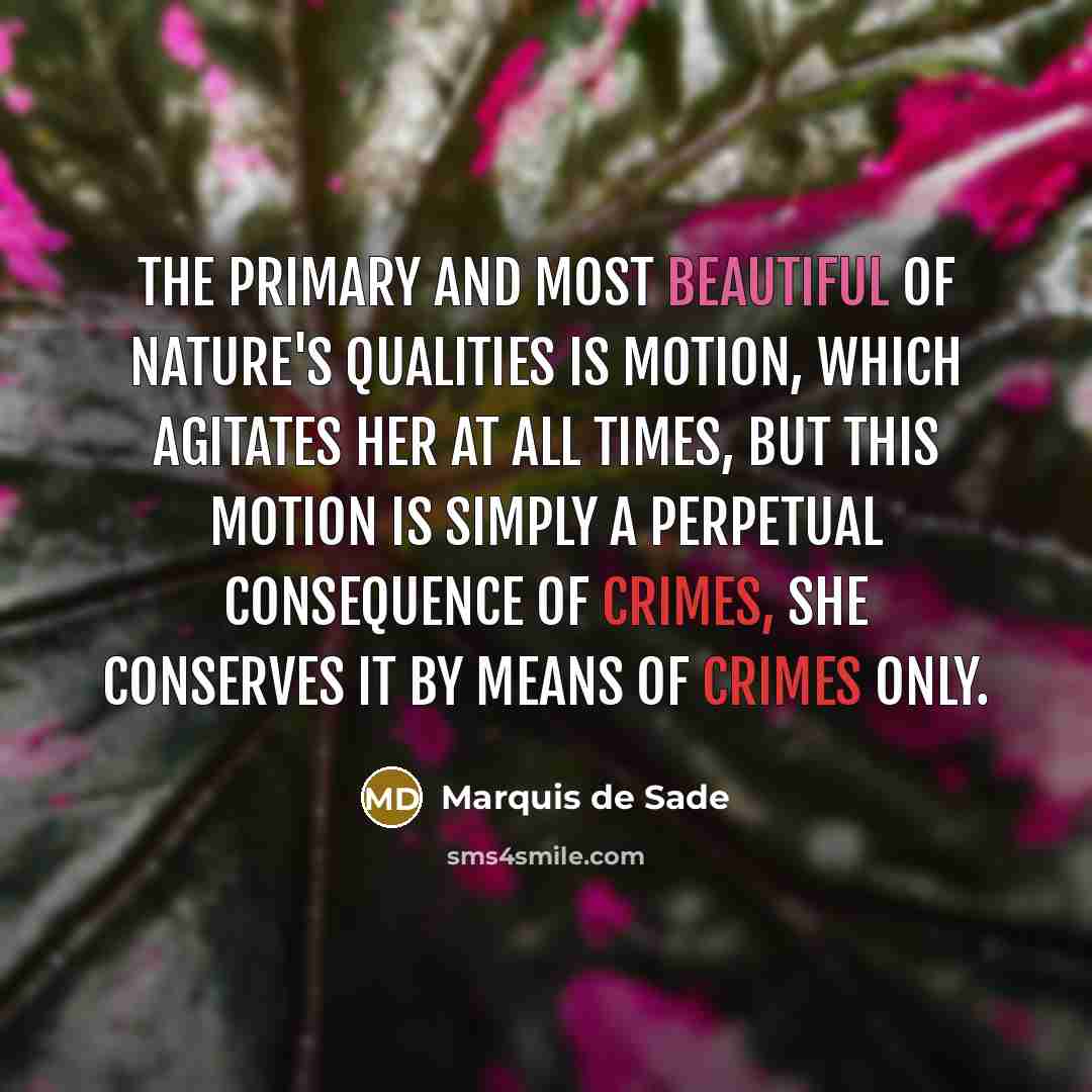 “The primary and most beautiful of Nature's qualities is motion,…” quote by Marquis de Sade
