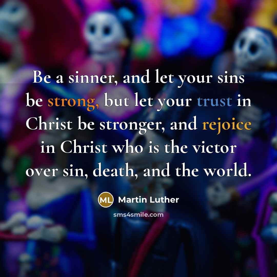 “Be a sinner, and let your sins be strong, but…” quote by Martin Luther