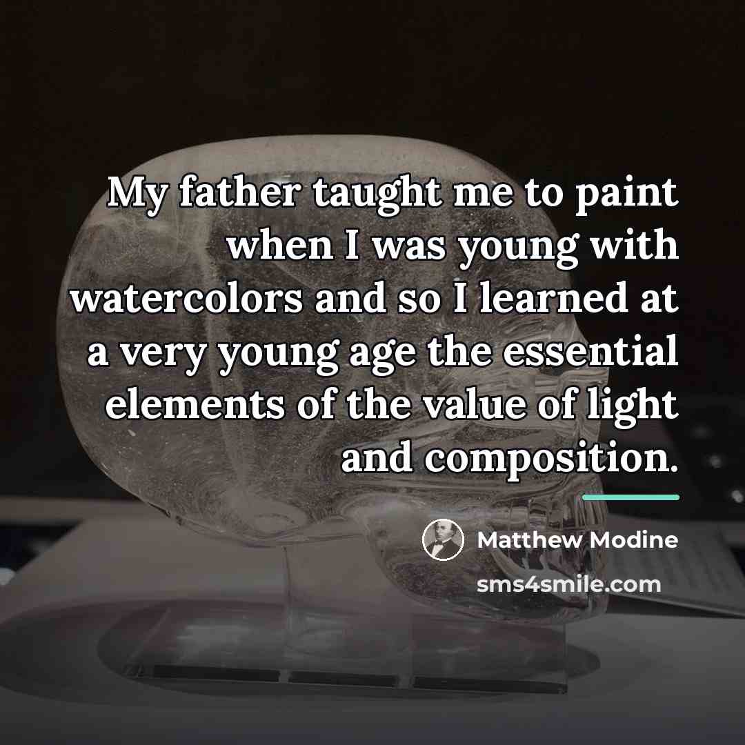 “My father taught me to paint when I was young…” quote by Matthew Modine