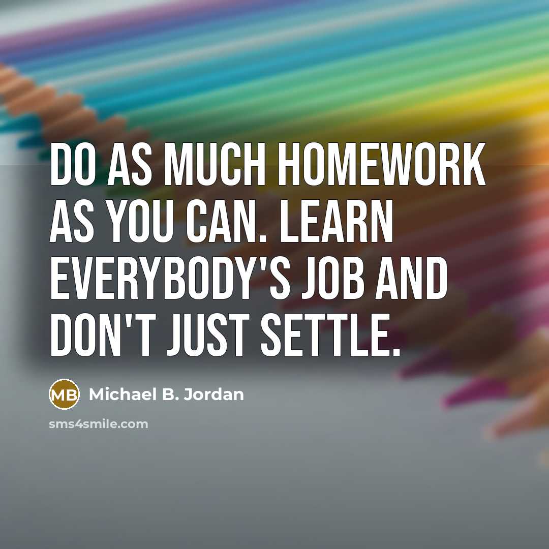 “Do as much homework as you can. Learn everybody's job…” quote by Michael B. Jordan