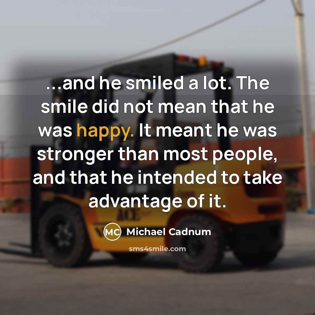 “...and he smiled a lot. The smile did not mean…” quote by Michael Cadnum