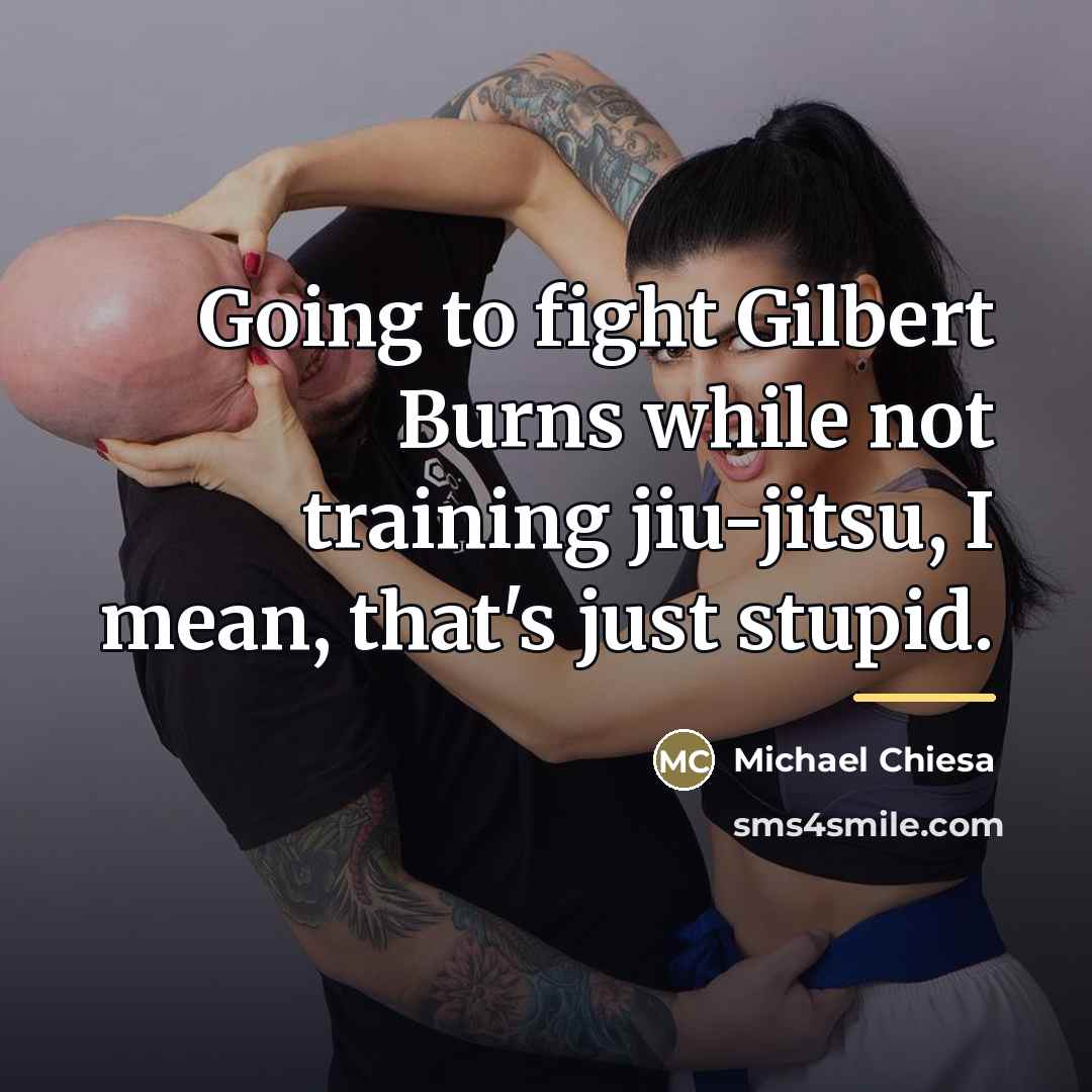 “Going to fight Gilbert Burns while not training jiu-jitsu, I…” quote by Michael Chiesa