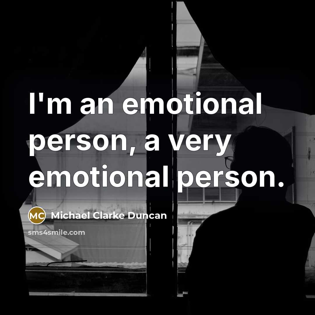 “I'm an emotional person, a very emotional person.…” quote by Michael Clarke Duncan