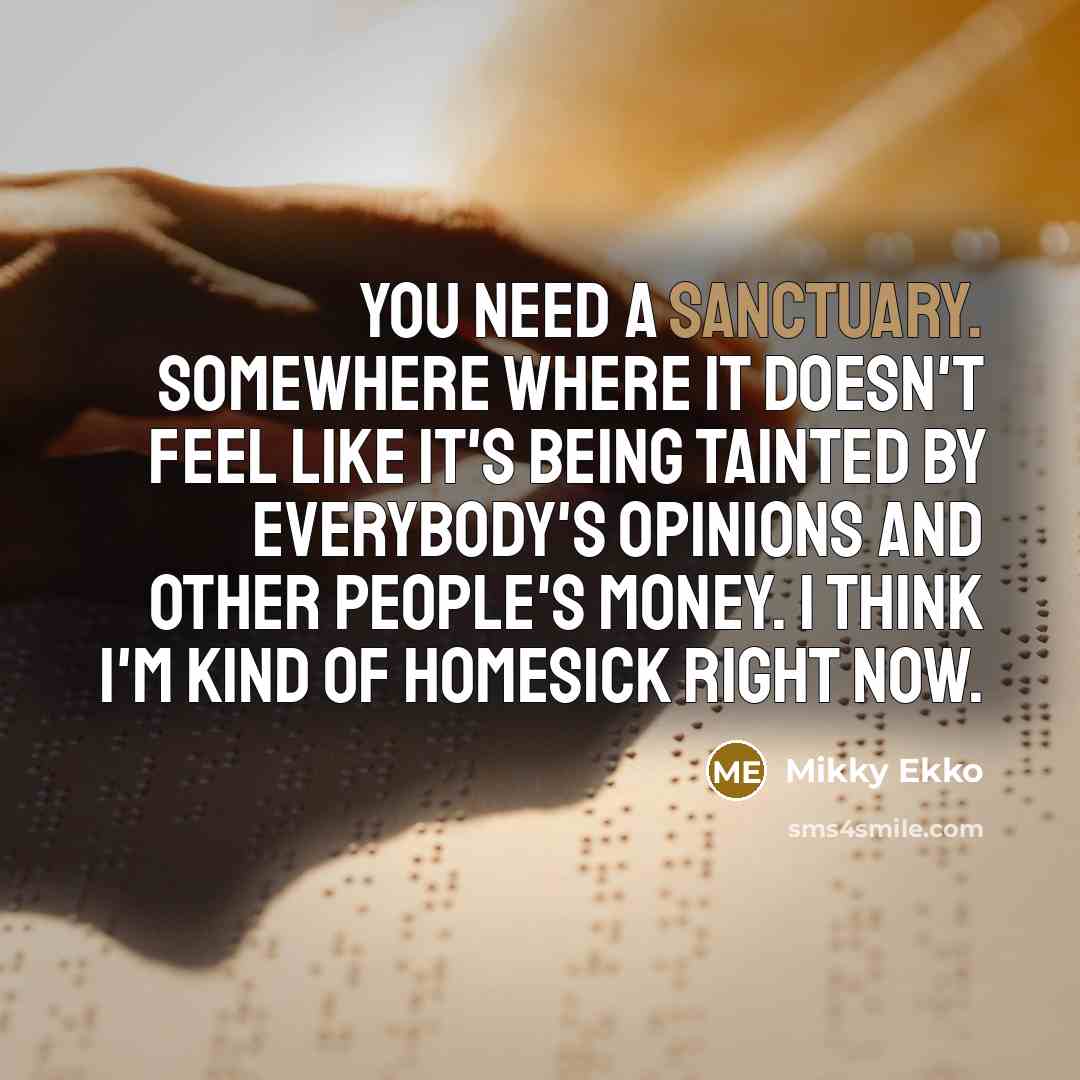 “You need a sanctuary. Somewhere where it doesn't feel like…” quote by Mikky Ekko