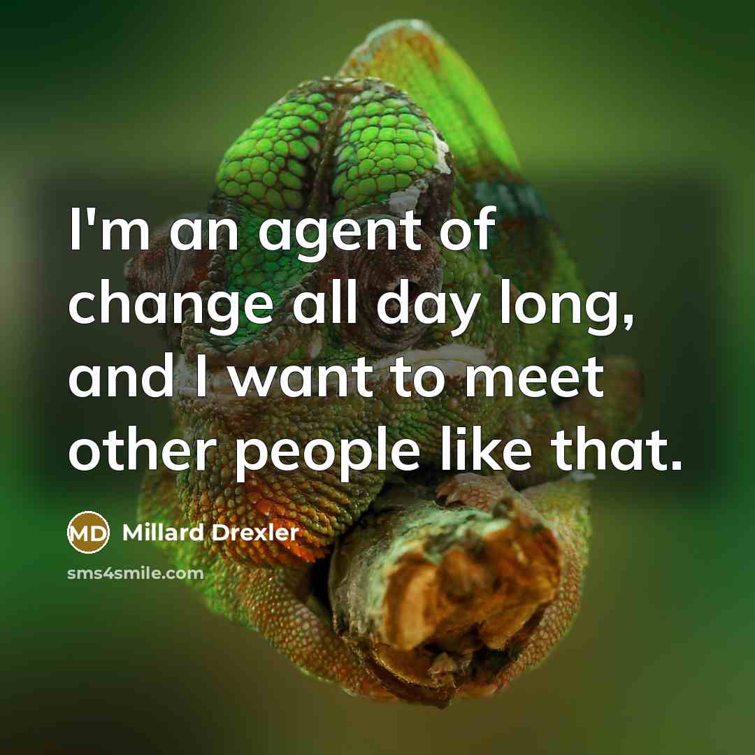 “I'm an agent of change all day long, and I…” quote by Millard Drexler
