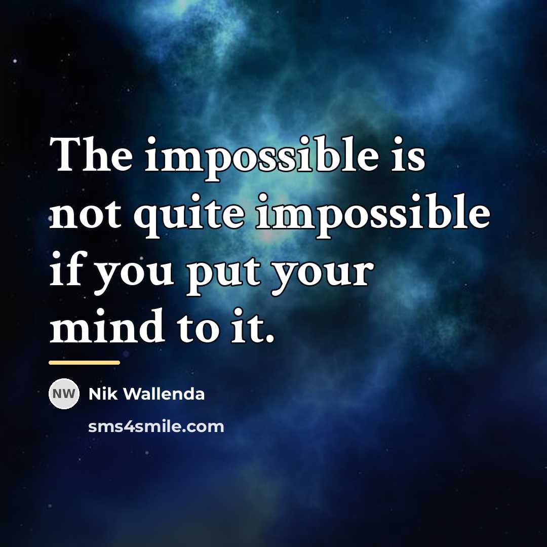 “The impossible is not quite impossible if you put your…” quote by Nik Wallenda