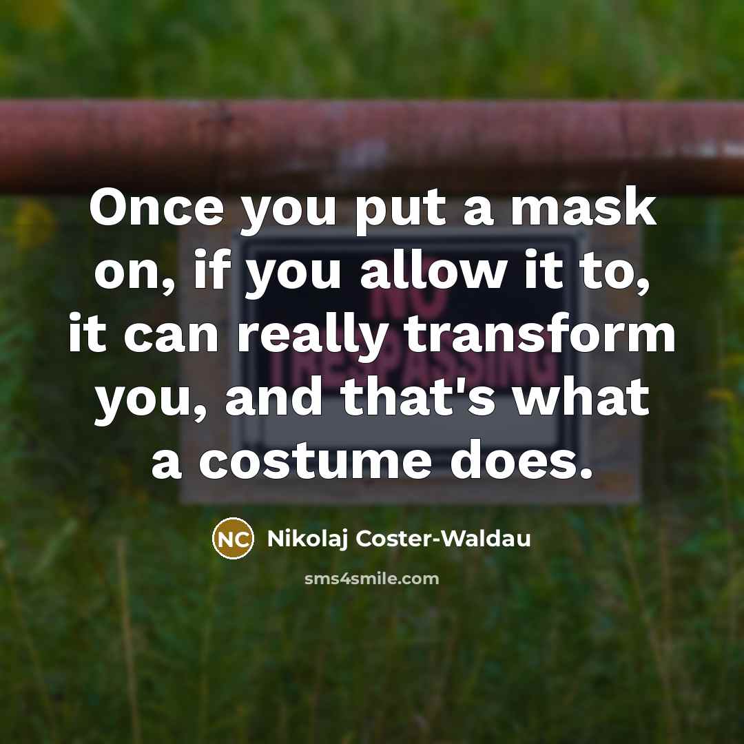 “Once you put a mask on, if you allow it…” quote by Nikolaj Coster-Waldau