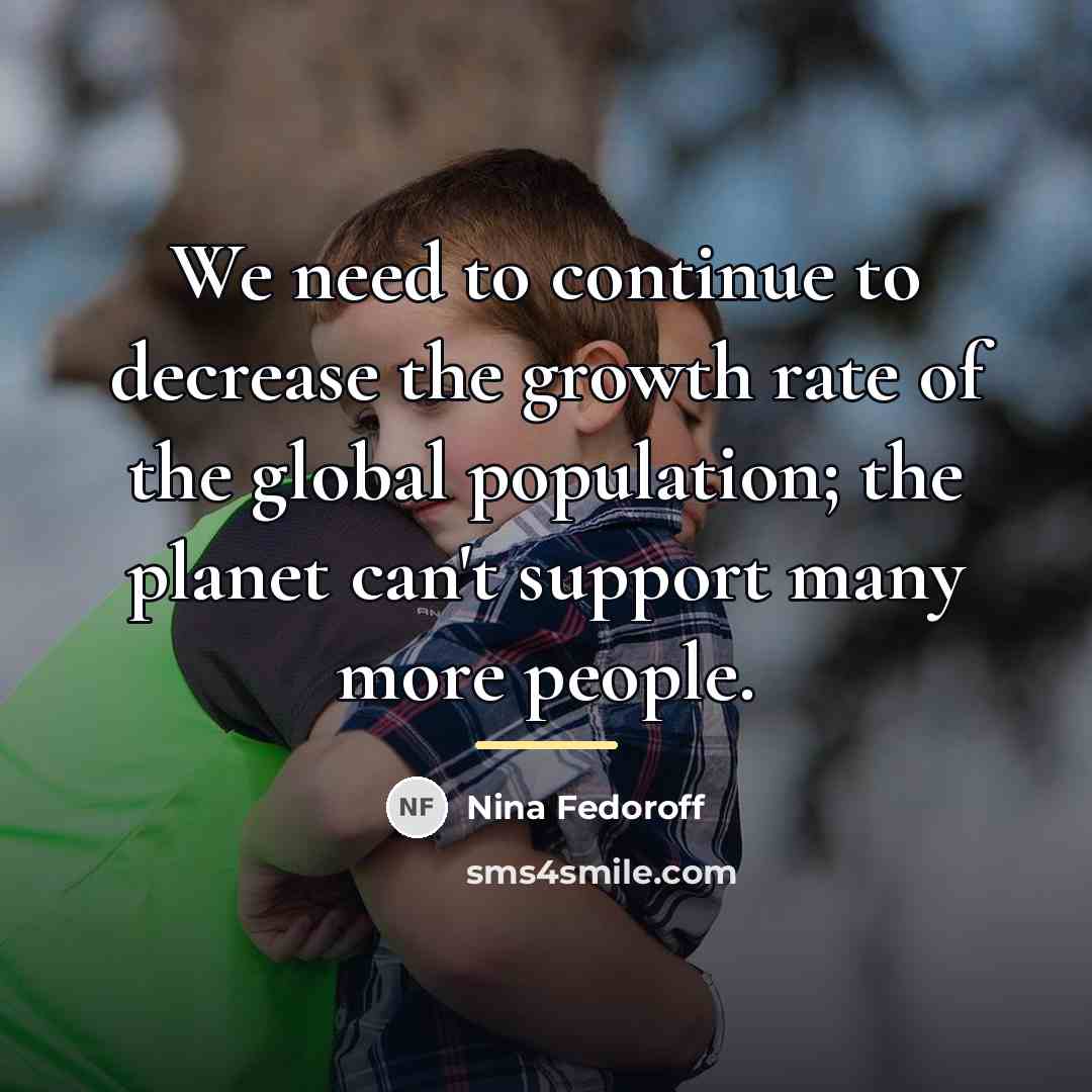 “We need to continue to decrease the growth rate of…” quote by Nina Fedoroff