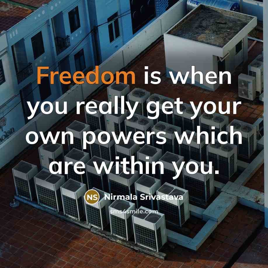 “Freedom is when you really get your own powers which…” quote by Nirmala Srivastava