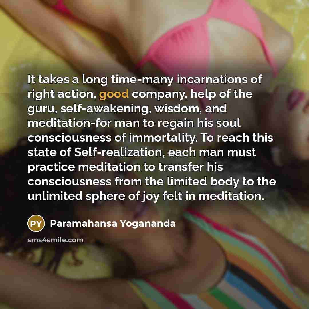 “It takes a long time-many incarnations of right action, good…” quote by Paramahansa Yogananda