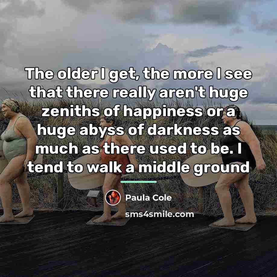 “The older I get, the more I see that there…” quote by Paula Cole