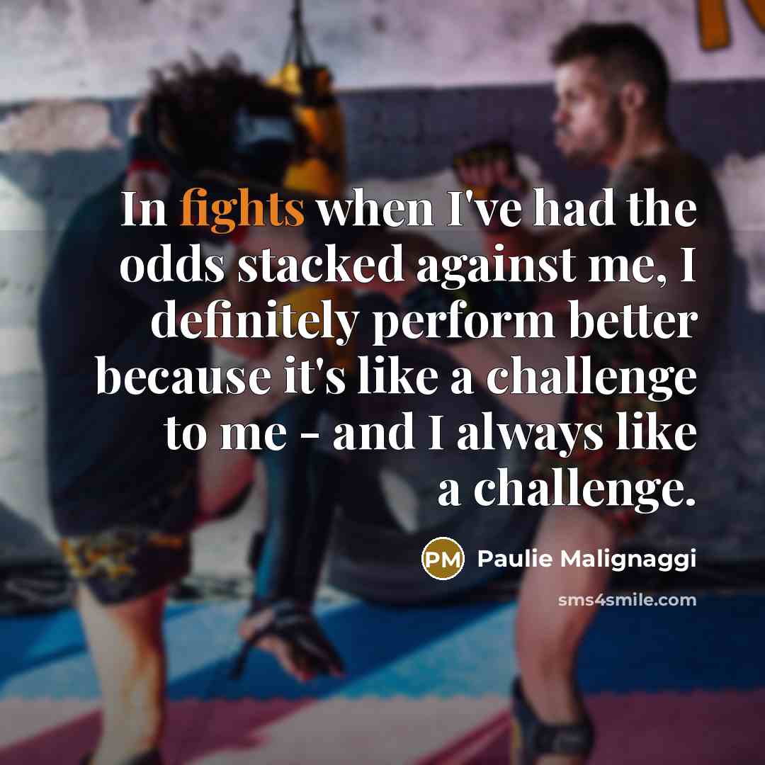 “In fights when I've had the odds stacked against me,…” quote by Paulie Malignaggi