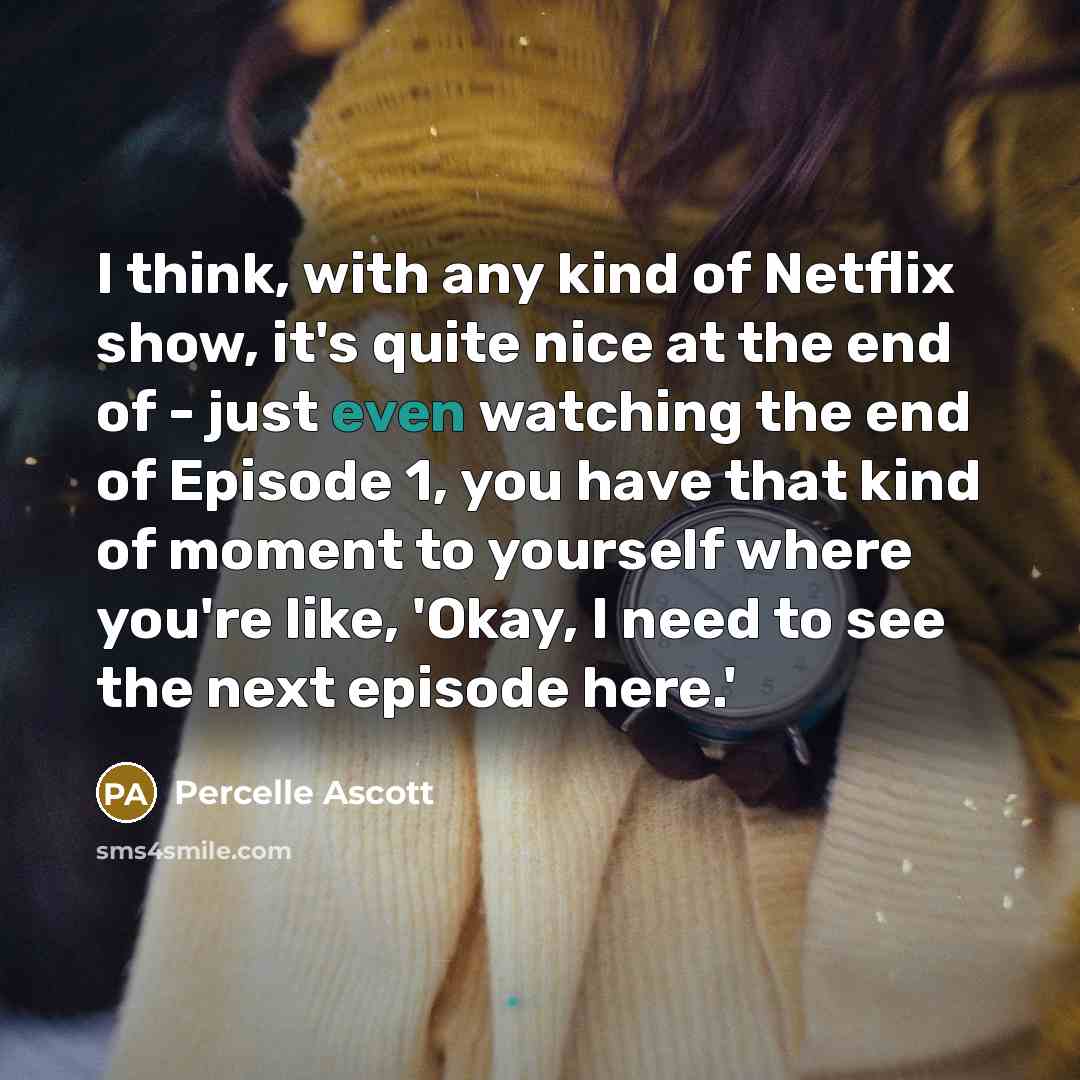 “I think, with any kind of Netflix show, it's quite…” quote by Percelle Ascott