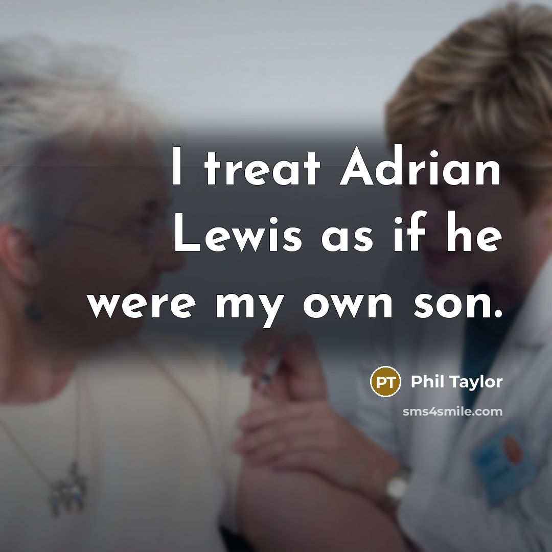 “I treat Adrian Lewis as if he were my own son.” quote by Phil Taylor