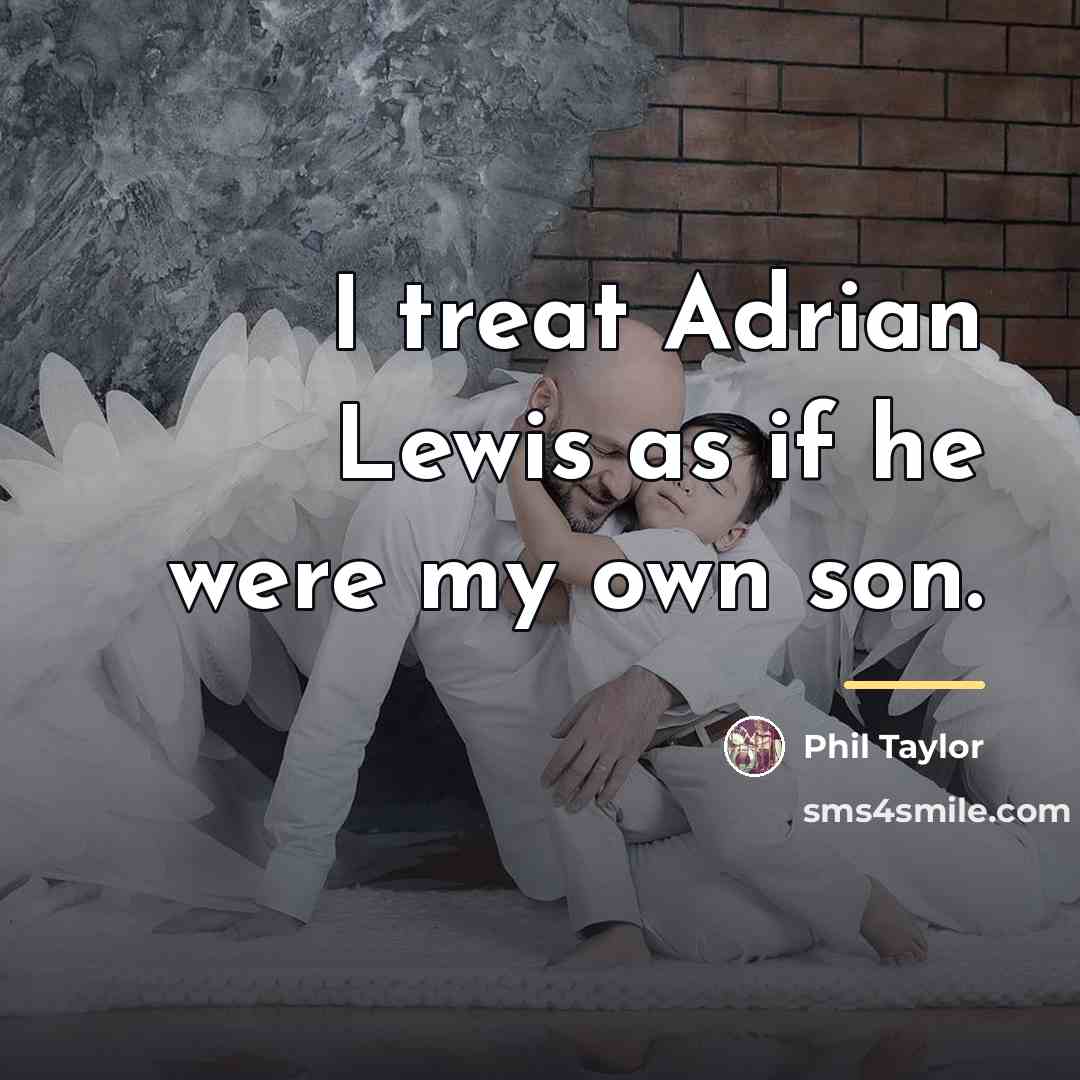 “I treat Adrian Lewis as if he were my own…” quote by Phil Taylor
