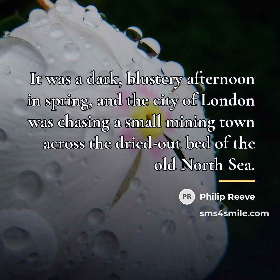 “It was a dark, blustery afternoon in spring, and the…” quote by Philip Reeve