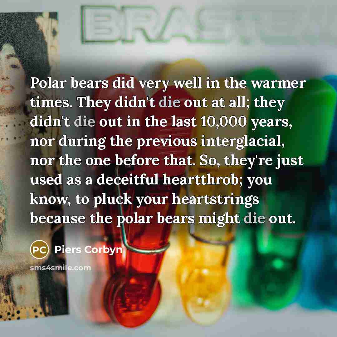 “Polar bears did very well in the warmer times. They…” quote by Piers Corbyn