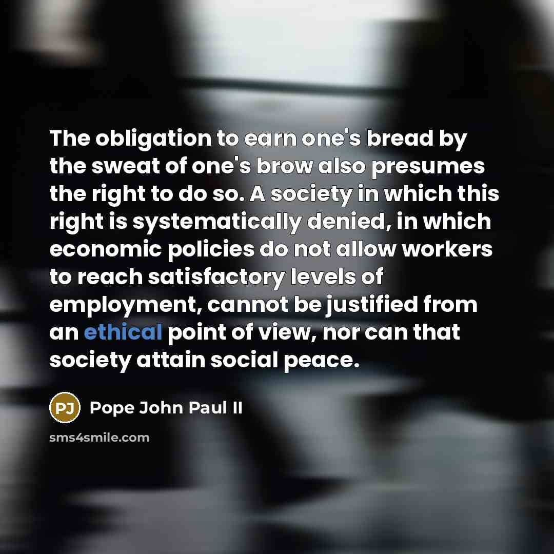 “The obligation to earn one's bread by the sweat of…” quote by Pope John Paul II