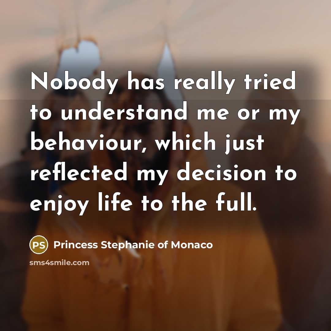 “Nobody has really tried to understand me or my behaviour,…” quote by Princess Stephanie of Monaco