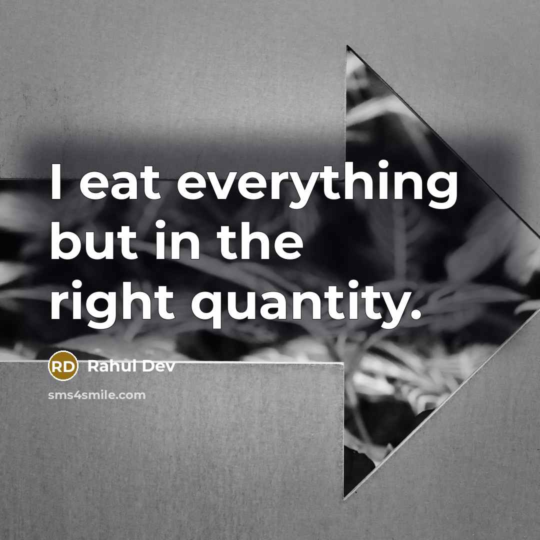 “I eat everything but in the right quantity.…” quote by Rahul Dev