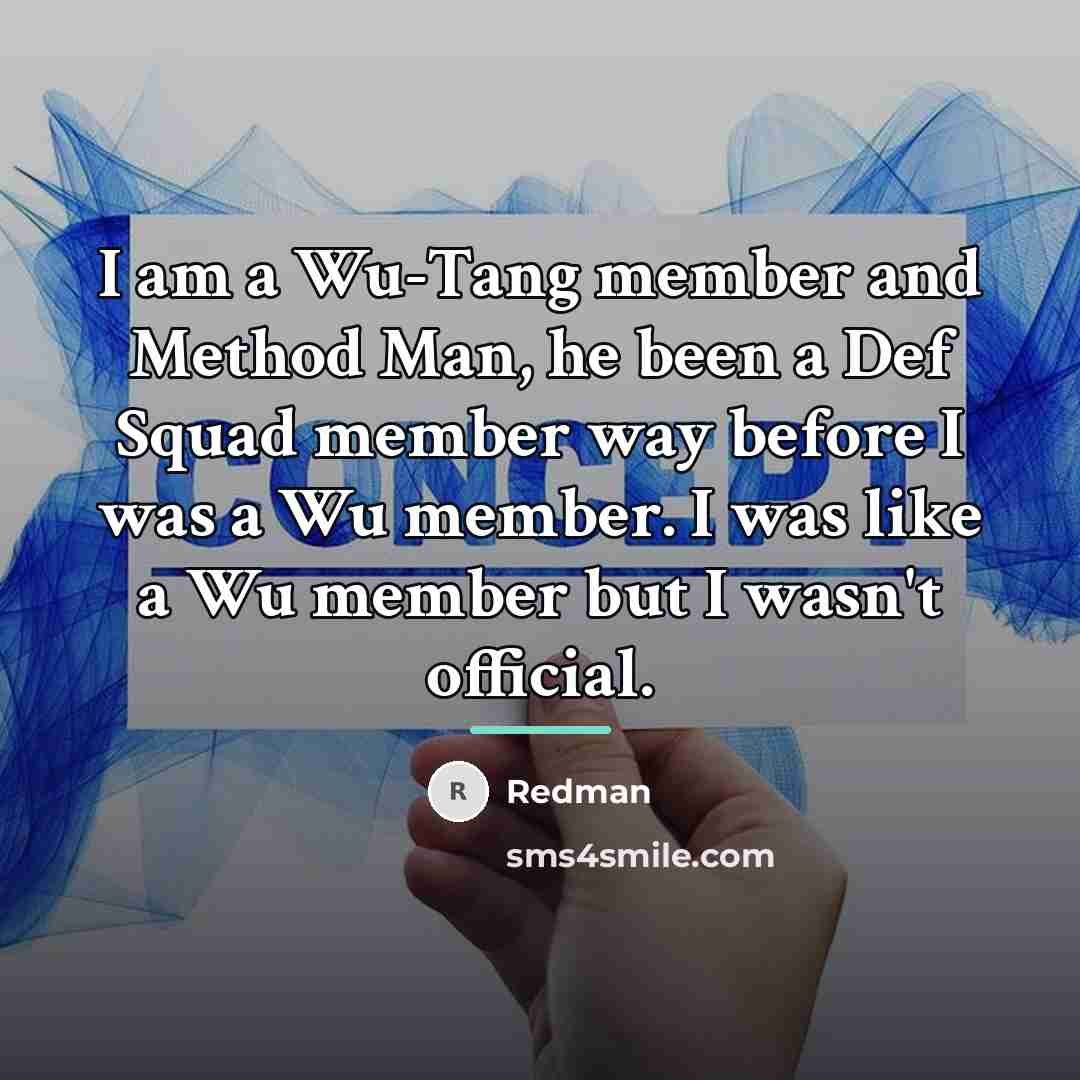 “I am a Wu-Tang member and Method Man, he been…” quote by Redman