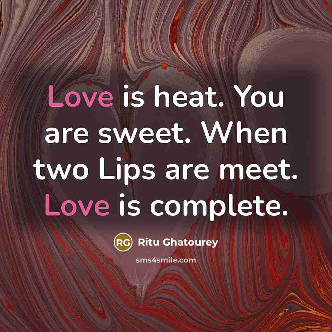 “Love is heat. You are sweet. When two Lips are…” quote by Ritu Ghatourey