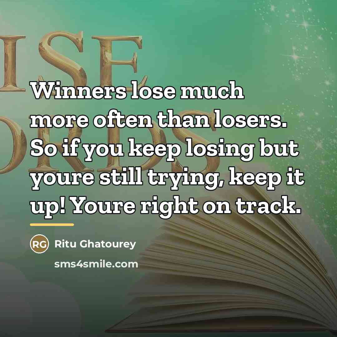“Winners lose much more often than losers. So if you…” quote by Ritu Ghatourey